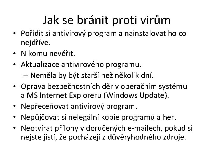 Jak se bránit proti virům • Pořídit si antivirový program a nainstalovat ho co