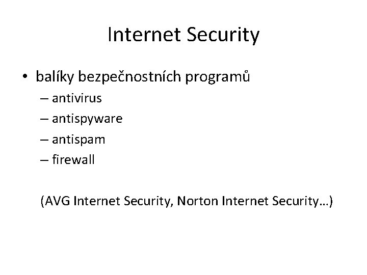 Internet Security • balíky bezpečnostních programů – antivirus – antispyware – antispam – firewall