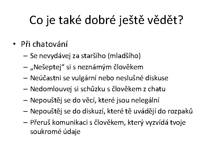 Co je také dobré ještě vědět? • Při chatování – Se nevydávej za staršího