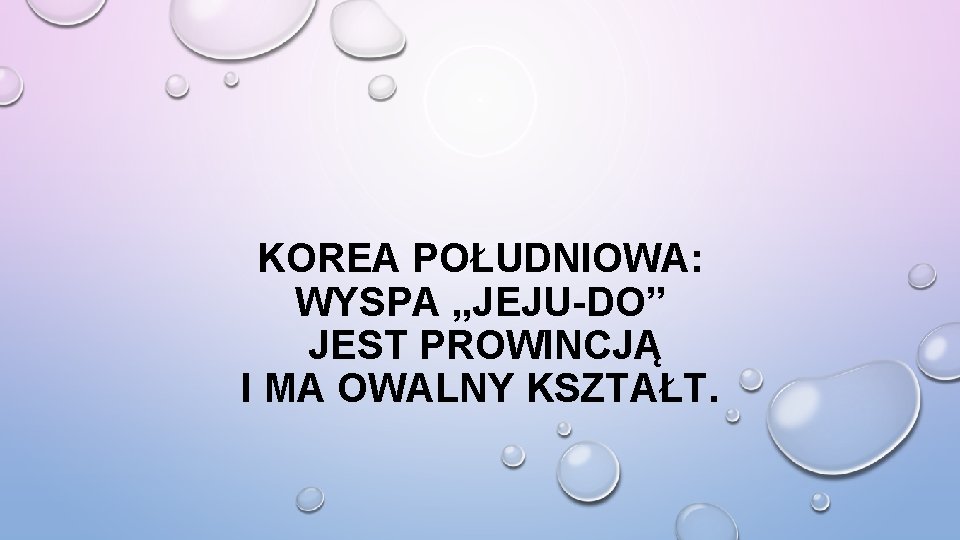 KOREA POŁUDNIOWA: WYSPA „JEJU-DO” JEST PROWINCJĄ I MA OWALNY KSZTAŁT. 