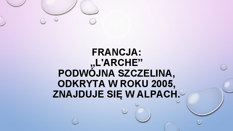 FRANCJA: „L'ARCHE” PODWÓJNA SZCZELINA, ODKRYTA W ROKU 2005, ZNAJDUJE SIĘ W ALPACH. 