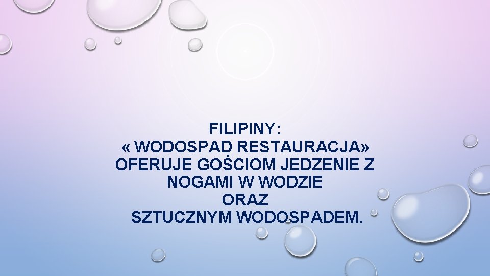 FILIPINY: « WODOSPAD RESTAURACJA» OFERUJE GOŚCIOM JEDZENIE Z NOGAMI W WODZIE ORAZ SZTUCZNYM WODOSPADEM.