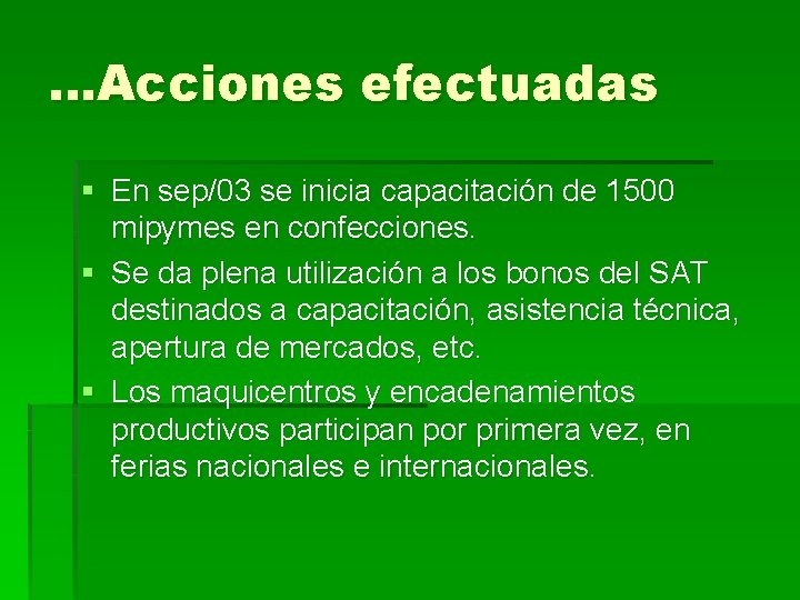 …Acciones efectuadas § En sep/03 se inicia capacitación de 1500 mipymes en confecciones. §