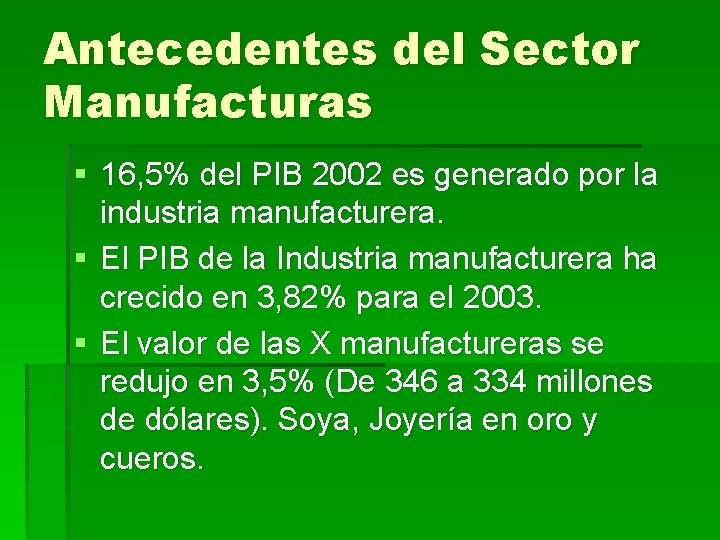 Antecedentes del Sector Manufacturas § 16, 5% del PIB 2002 es generado por la