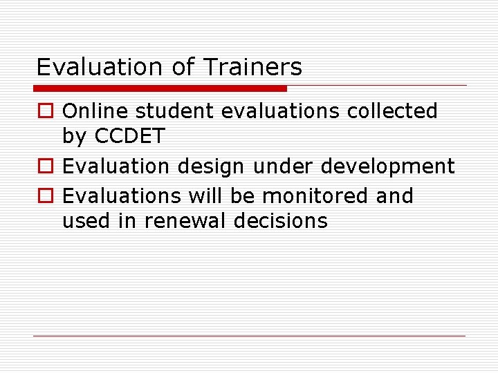 Evaluation of Trainers o Online student evaluations collected by CCDET o Evaluation design under