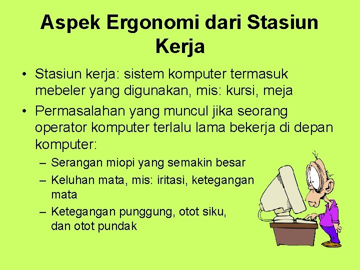 Aspek Ergonomi dari Stasiun Kerja • Stasiun kerja: sistem komputer termasuk mebeler yang digunakan,