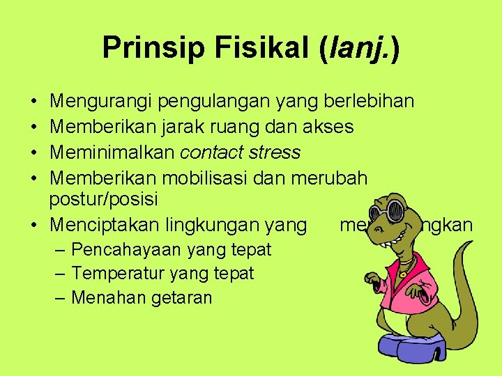 Prinsip Fisikal (lanj. ) • • Mengurangi pengulangan yang berlebihan Memberikan jarak ruang dan