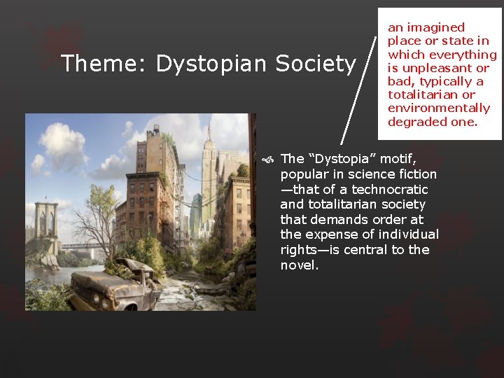 Theme: Dystopian Society an imagined place or state in which everything is unpleasant or