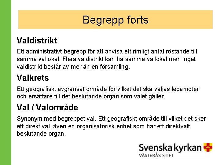 Begrepp forts BEGREPP Valdistrikt Ett administrativt begrepp för att anvisa ett rimligt antal röstande