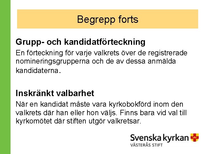 Begrepp forts BEGREPP Grupp- och kandidatförteckning En förteckning för varje valkrets över de registrerade