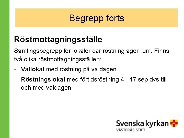 Begrepp forts BEGREPP Röstmottagningsställe Samlingsbegrepp för lokaler där röstning äger rum. Finns två olika