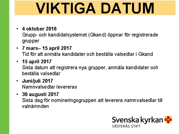 VIKTIGA DATUM • 4 oktober 2016 Grupp- och kandidatsystemet (Gkand) öppnar för registrerade grupper