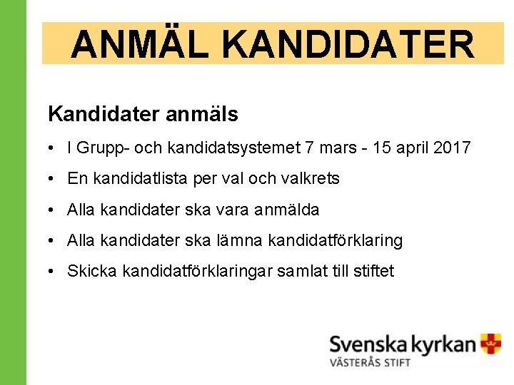 ANMÄL KANDIDATER Kandidater anmäls • I Grupp- och kandidatsystemet 7 mars - 15 april