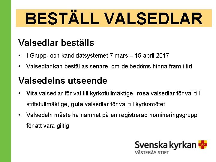 BESTÄLL VALSEDLAR Valsedlar beställs • I Grupp- och kandidatsystemet 7 mars – 15 april