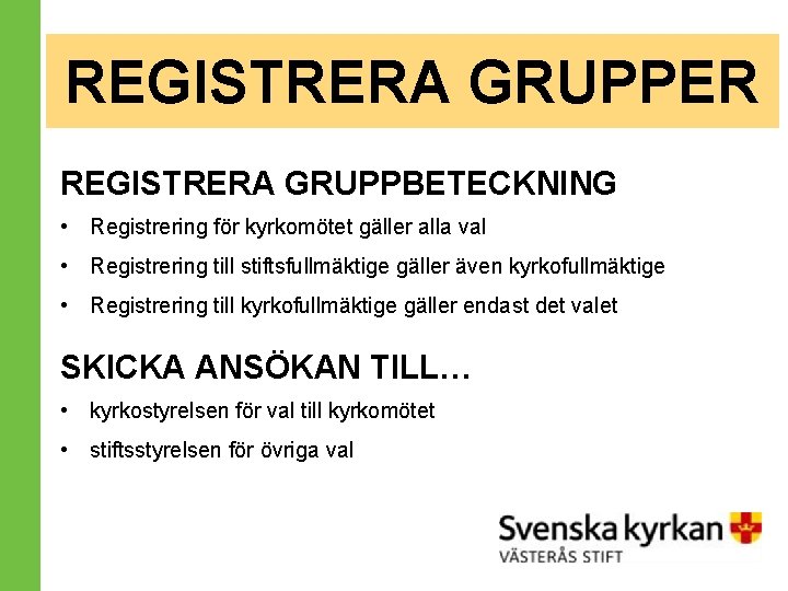 REGISTRERA GRUPPER REGISTRERA GRUPPBETECKNING • Registrering för kyrkomötet gäller alla val • Registrering till