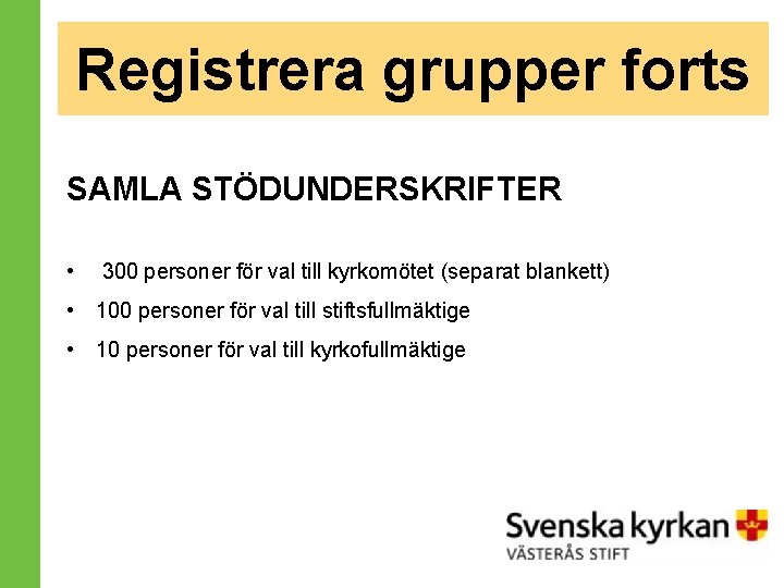 Registrera grupper forts SAMLA STÖDUNDERSKRIFTER • 300 personer för val till kyrkomötet (separat blankett)