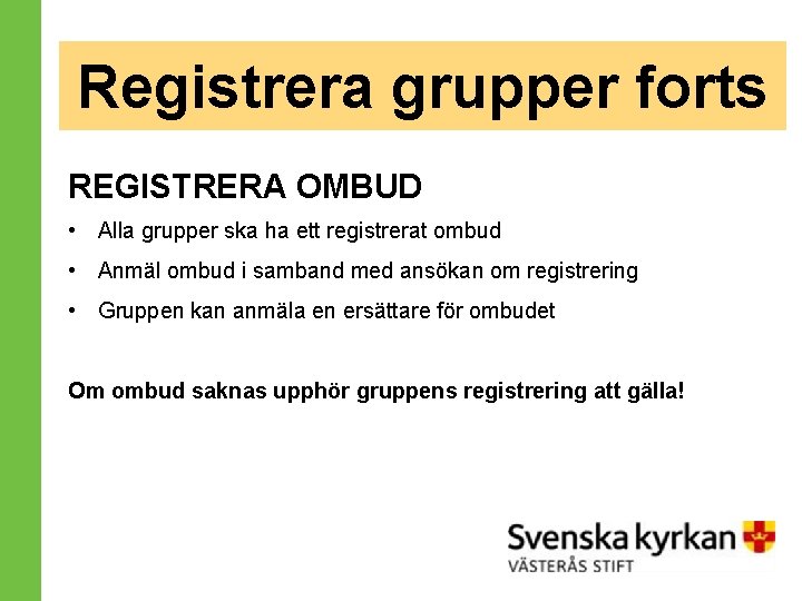Registrera grupper forts REGISTRERA OMBUD • Alla grupper ska ha ett registrerat ombud •