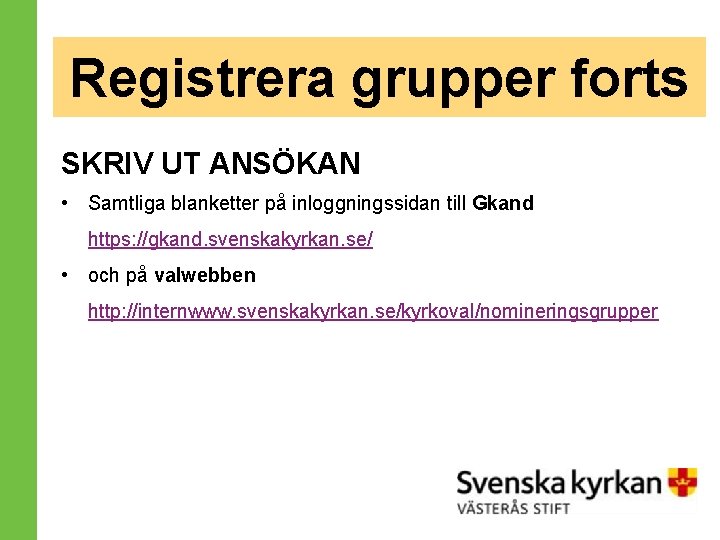 Registrera grupper forts SKRIV UT ANSÖKAN • Samtliga blanketter på inloggningssidan till Gkand https: