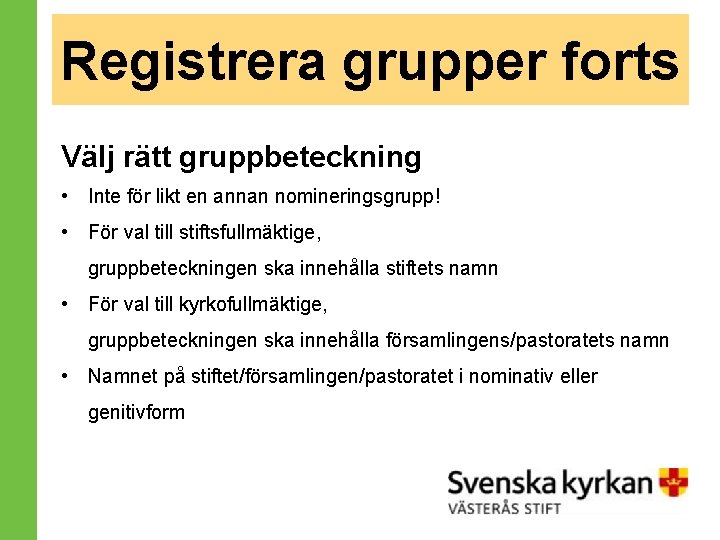 Registrera grupper forts Välj rätt gruppbeteckning • Inte för likt en annan nomineringsgrupp! •