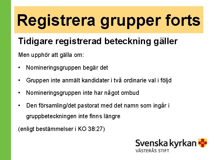 Registrera grupper forts Tidigare registrerad beteckning gäller Men upphör att gälla om: • Nomineringsgruppen