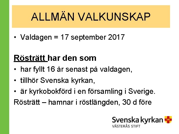 ALLMÄN VALKUNSKAP • Valdagen = 17 september 2017 Rösträtt har den som • har