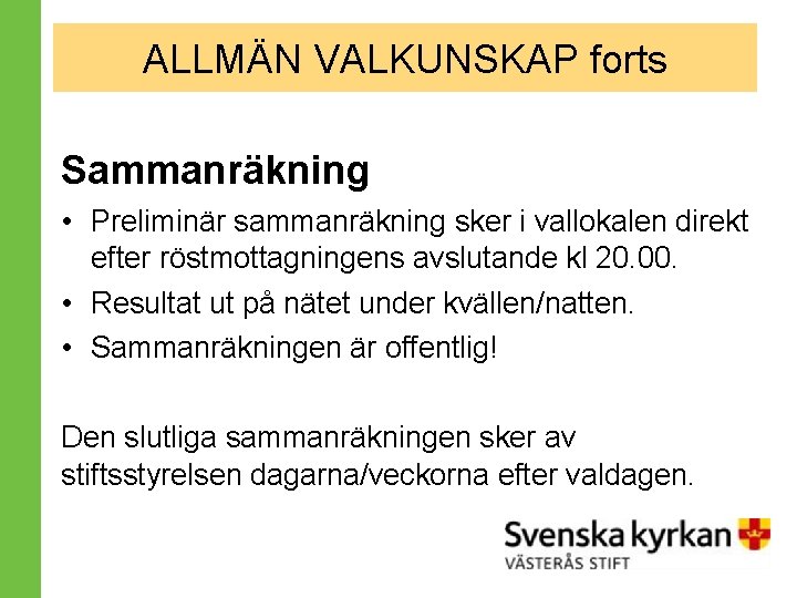 ALLMÄN VALKUNSKAP forts Sammanräkning • Preliminär sammanräkning sker i vallokalen direkt efter röstmottagningens avslutande