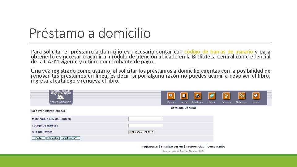 Préstamo a domicilio Para solicitar el préstamo a domicilio es necesario contar con código