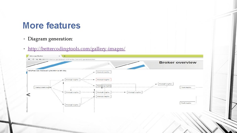 More features • Diagram generation: • http: //bettercodingtools. com/gallery-images/ 