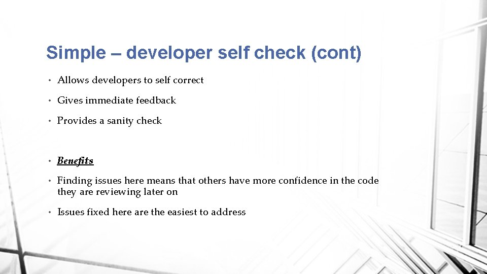 Simple – developer self check (cont) • Allows developers to self correct • Gives