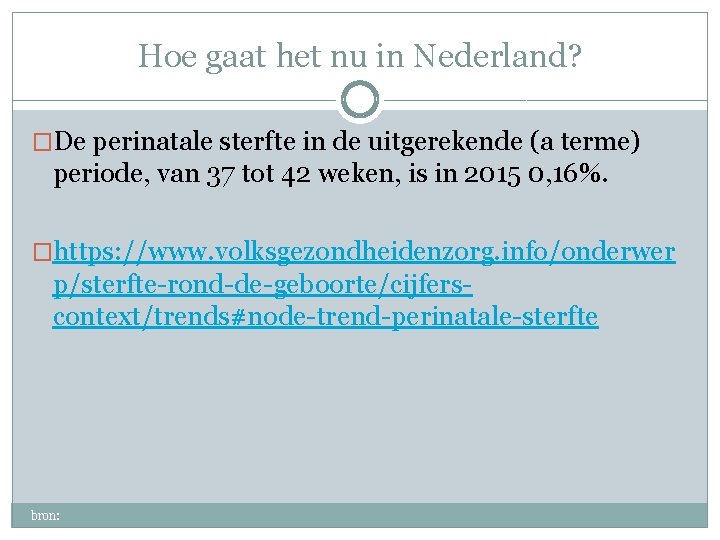 Hoe gaat het nu in Nederland? �De perinatale sterfte in de uitgerekende (a terme)