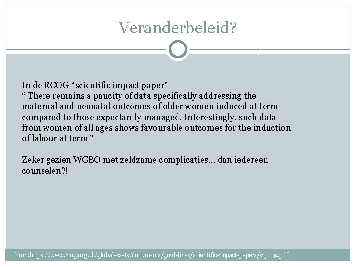 Veranderbeleid? In de RCOG “scientific impact paper” “ There remains a paucity of data