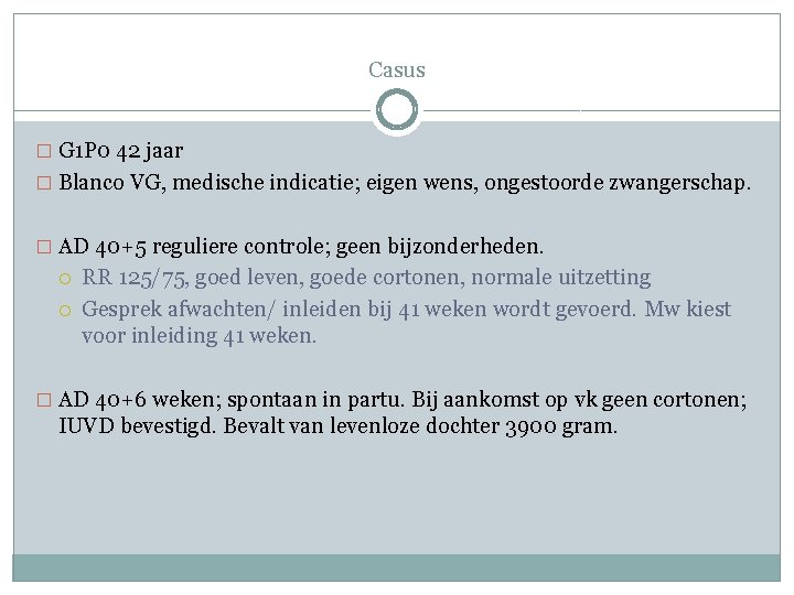 Casus � G 1 P 0 42 jaar � Blanco VG, medische indicatie; eigen