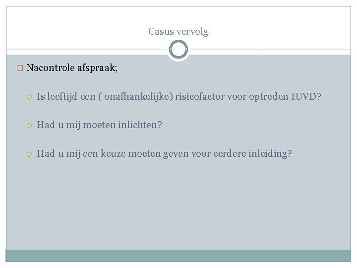 Casus vervolg � Nacontrole afspraak; Is leeftijd een ( onafhankelijke) risicofactor voor optreden IUVD?