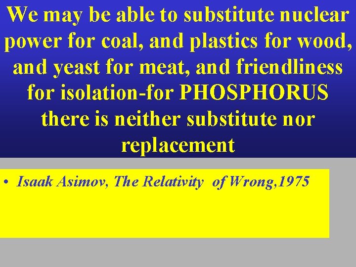 We may be able to substitute nuclear power for coal, and plastics for wood,