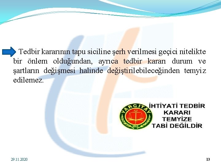  Tedbir kararının tapu siciline şerh verilmesi geçici nitelikte bir önlem olduğundan, ayrıca tedbir