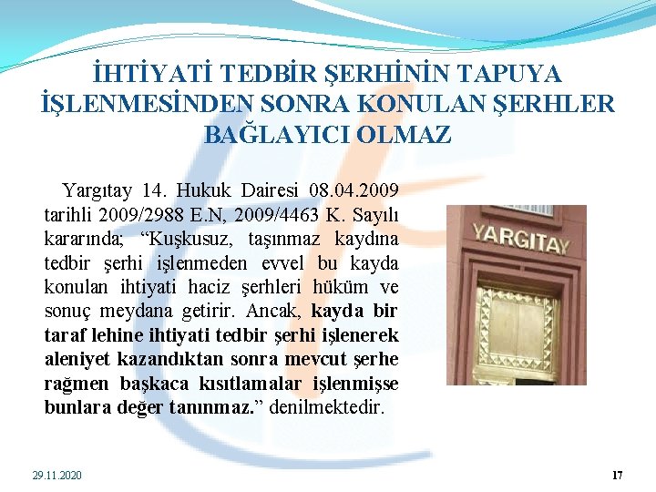 İHTİYATİ TEDBİR ŞERHİNİN TAPUYA İŞLENMESİNDEN SONRA KONULAN ŞERHLER BAĞLAYICI OLMAZ Yargıtay 14. Hukuk Dairesi