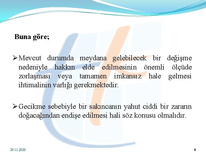  Buna göre; Ø Mevcut durumda meydana gelebilecek bir değişme nedeniyle hakkın elde edilmesinin