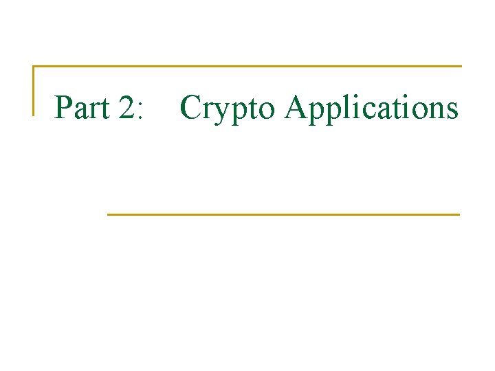 Part 2: Crypto Applications 