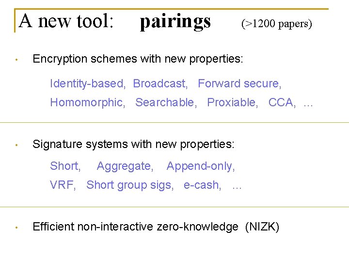 A new tool: • pairings (>1200 papers) Encryption schemes with new properties: Identity-based, Broadcast,