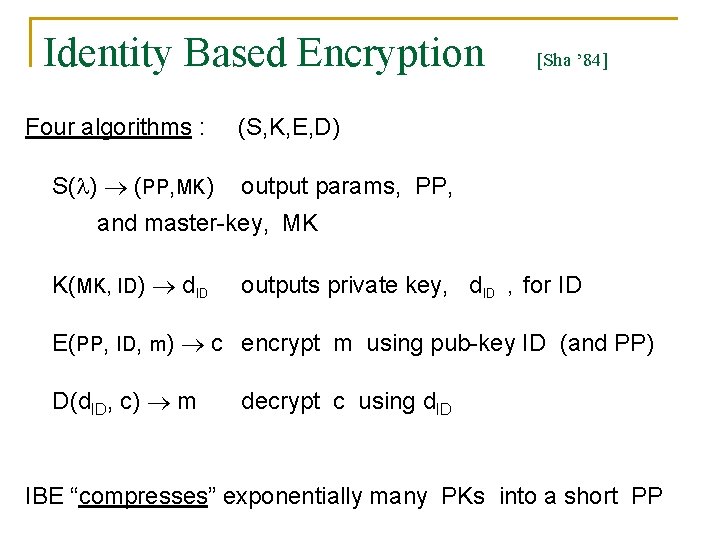 Identity Based Encryption Four algorithms : S( ) (PP, MK) [Sha ’ 84] (S,