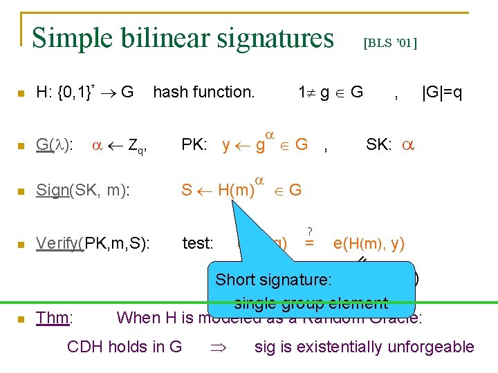 Simple bilinear signatures n n G( ): Z q, Sign(SK, m): 1 g G