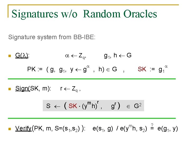 Signatures w/o Random Oracles Signature system from BB-IBE: n Z q, G( ): PK