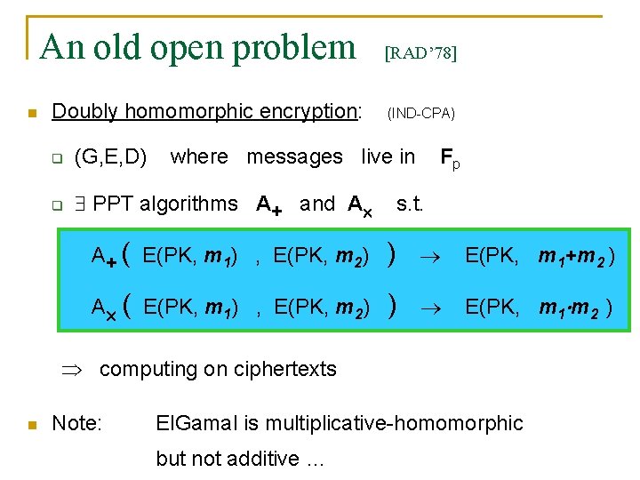 An old open problem n Doubly homomorphic encryption: q (G, E, D) q PPT