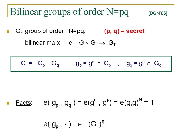 Bilinear groups of order N=pq n n G: group of order N=pq. (p, q)