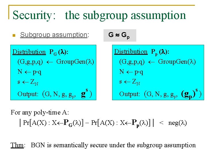 Security: the subgroup assumption n Subgroup assumption: Distribution PG ( ): (G, g, p,