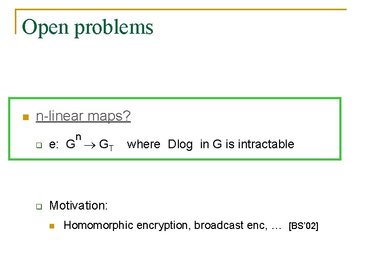 Open problems n n-linear maps? n q e: G GT q Motivation: n where