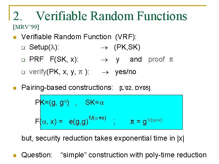 2. Verifiable Random Functions [MRV’ 99] n n Verifiable Random Function (VRF): q Setup(