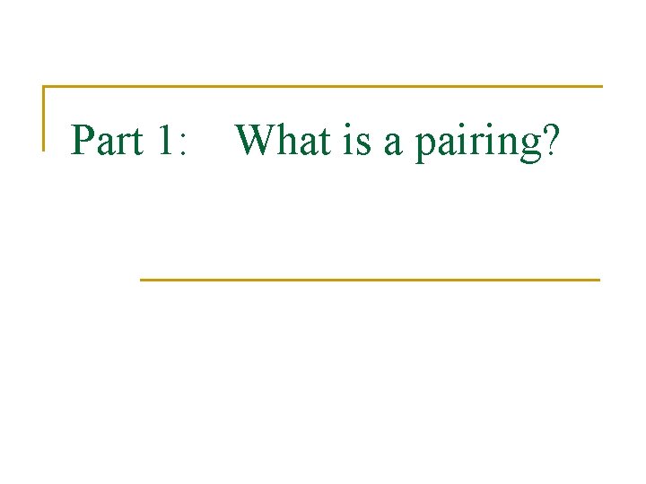 Part 1: What is a pairing? 