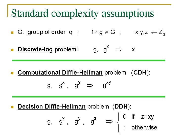 Standard complexity assumptions n G: group of order q ; 1 g G ;