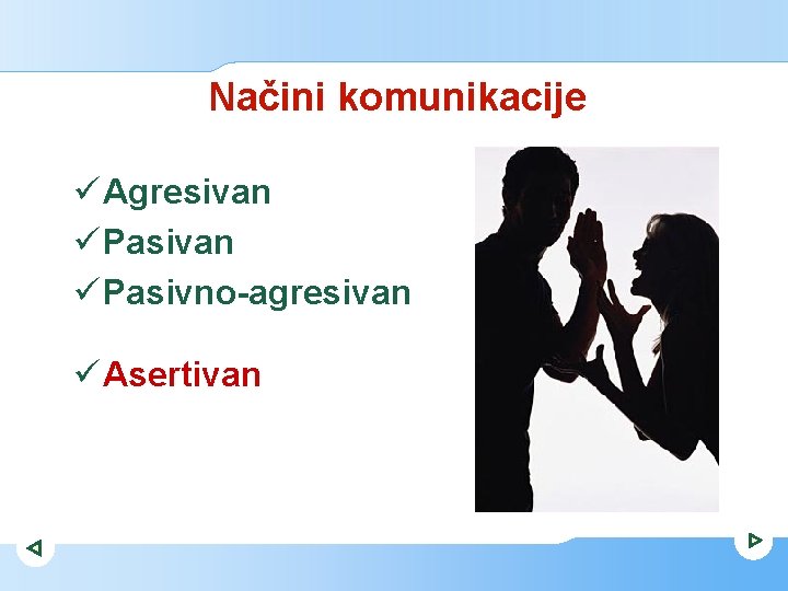 Načini komunikacije ü Agresivan ü Pasivno-agresivan ü Asertivan 